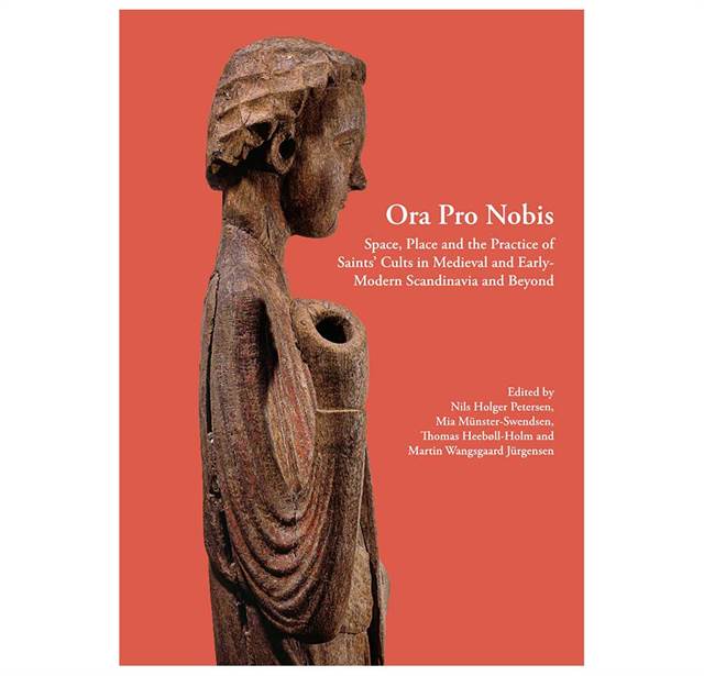 PNM vol. 27 Ora Pro Nobis - Space, Place and the Practice of Saints' Cults in Medieval and Early-Modern Scandinavia and Beyond