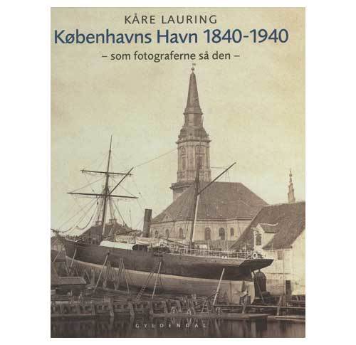 Kåre Lauring: Københavns havn 1840-1940 - som fotograferne så den
