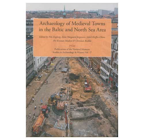 PNM vol. 17: Archaeology of Medieval Towns in the Baltic and North Sea Area