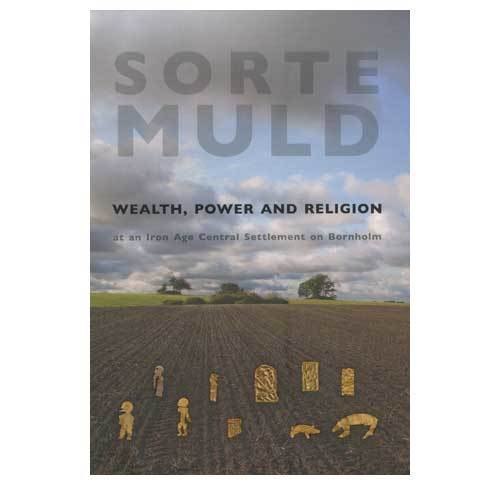 Sorte Muld - Wealth, Power and Religion at an Iron Age Central Settlement on Bornholm