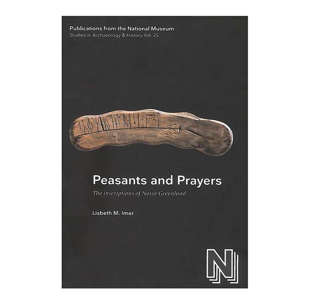 PNM vol. 25 Peasants and Prayers - The inscriptions of Norse Greenland