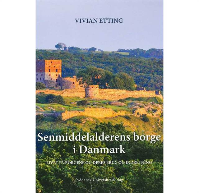 Senmiddelalderens borge i Danmark - Livet på borgene og deres brug og indretning