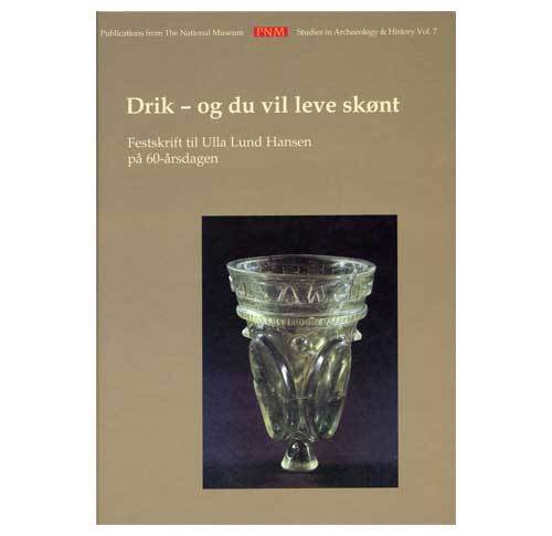 PNM vol. 7: Drik - og du vil leve skønt. Festskrift til Ulla Lund Hansen på 60-årsdagen 18. August 2002