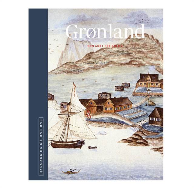 Danmark og kolonierne: Grønland Den arktiske koloni