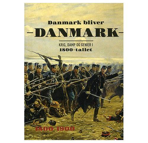 Danmark bliver Danmark - Krig, damp og genier i 1800-tallet