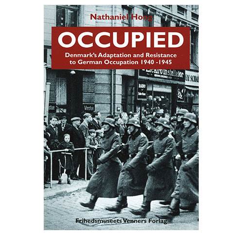 Occupied - Denmark's Adaption and Resistance to German Occupation 1940 - 1945