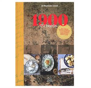 1900 til bords - Det originale danske landkøkken til hverdag og fest