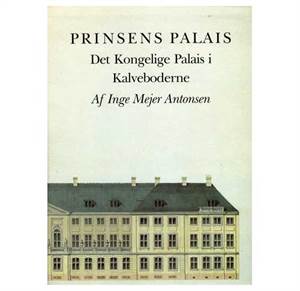 Prinsens Palais - Det Kongelige Palais i Kalveboderne 1-2